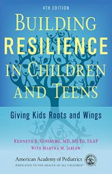 Building Resilience in Children and Teens: Giving Kids Roots and Wings by Kenneth R. Ginsburg Paperback Book