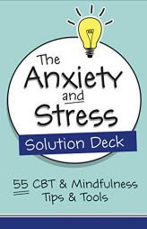 The Anxiety and Stress Solution Deck: 55 CBT & Mindfulness Tips & Tools by Judith Belmont Paperback Book