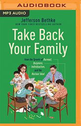 Take Back Your Family: From the Tyrants of Burnout, Busyness, Individualism, and the Nuclear Ideal by Jefferson Bethke Paperback Book