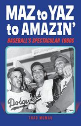 Maz to Yaz to Amazin': Baseball's Spectacular 1960's by Thad Mumau Paperback Book