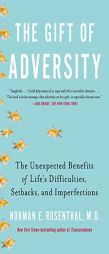 The Gift of Adversity: The Unexpected Benefits of Life's Difficulties, Setbacks, and Imperfections by Norman E. Rosenthal Paperback Book