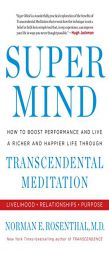 Super Mind: How to Boost Performance and Live a Richer and Happier Life Through Transcendental Meditation by Norman E. Rosenthal Paperback Book