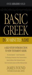 Basic Greek in 30 Minutes a Day: A Self-Study Introduction to New Testament Greek by James Found Paperback Book