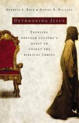 Dethroning Jesus: Exposing Popular Culture's Quest to Unseat the Biblical Christ by Darrell L. Bock Paperback Book