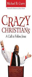 Crazy Christians: A Call to Follow Jesus by Michael B. Curry Paperback Book