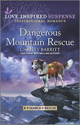 Dangerous Mountain Rescue (K-9 Search and Rescue, 6) by Christy Barritt Paperback Book