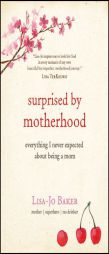 Surprised by Motherhood: Everything I Never Expected about Being a Mom by  Paperback Book