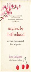 Surprised by Motherhood: Everything I Never Expected about Being a Mom by  Paperback Book