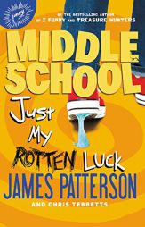 Middle School: Just My Rotten Luck by James Patterson Paperback Book