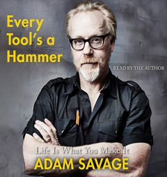 Every Tool's a Hammer: Life Is What You Make It by Adam Savage Paperback Book