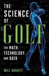 The Science of Golf: The Math, Technology, and Data by Will Haskett Paperback Book