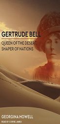 Gertrude Bell: Queen of the Desert, Shaper of Nations by Georgina Howell Paperback Book