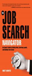 The Job Search Navigator: An Expert's Guide to Getting Hired, Surviving Layoffs, and Building Your Career by Matt Durfee Paperback Book