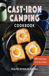 Cast Iron Camping Cookbook: Easy Skillet Recipes for Outdoor Cooking by Pauline Reynolds-Nuttall Paperback Book