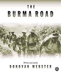 Burma Road: The Epic Story of the China-Burma-India Theater in World War II by Donovan Webster Paperback Book