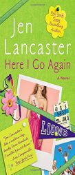 Here I Go Again: A Novel by Jen Lancaster Paperback Book