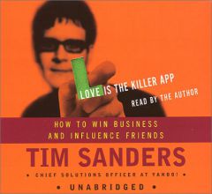Love Is the Killer App: How to Win Business and Influence Friends by Tim Sanders Paperback Book