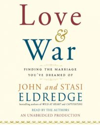 Love and War: Finding the Marriage You've Dreamed Of by John Eldredge Paperback Book