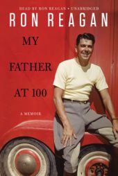 My Father at 100 by Ron Reagan Paperback Book