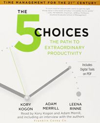 The 5 Choices: The Path to Extraordinary Productivity by Kory Kogon Paperback Book
