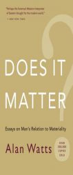 Does It Matter?: Essays on Man's Relation to Materiality by Alan W. Watts Paperback Book