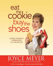 Eat the Cookie...Buy the Shoes: Giving Yourself Permission to Lighten Up by Joyce Meyer Paperback Book