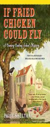 If Fried Chicken Could Fly (Country Cooking School Mystery) by Paige Shelton Paperback Book