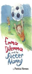 Emma Dilemma and the Soccer Nanny (Emma Dilemma series) by Patricia Hermes Paperback Book