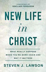 New Life in Christ by Steven J. Lawson Paperback Book