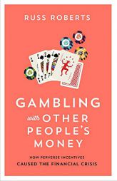 Gambling with Other People's Money: How Perverse Incentives Caused the Financial Crisis by Russ Roberts Paperback Book