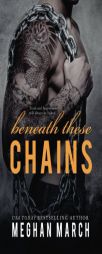Beneath These Chains (Volume 3) by Meghan March Paperback Book