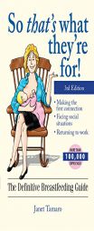 So That's What They're For!: The Definitive Breastfeeding Guide 3rd edition by Janet Tamaro Paperback Book