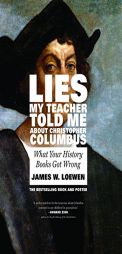 Lies My Teacher Told Me About Christopher Columbus: What Your History Books Got Wrong by James W. Loewen Paperback Book