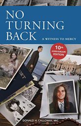 No Turning Back: A Witness to Mercy, 10th Anniversary Edition by Donald H. Calloway Paperback Book