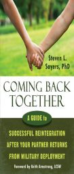 Coming Back Together: A Guide to Successful Reintegration After Your Partner Returns from Military Deployment by Steven L. Sayers Paperback Book