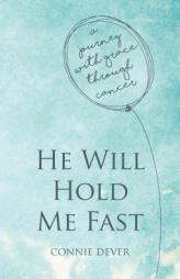 He Will Hold Me Fast: A Journey with Grace through Cancer (Focus for Women) by Connie Dever Paperback Book