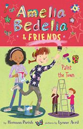 Amelia Bedelia & Friends #4: Amelia Bedelia & Friends Paint the Town by Herman Parish Paperback Book