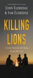 Killing Lions: A Guide Through the Trials Young Men Face by John Eldredge Paperback Book