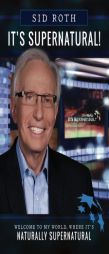 It's Supernatural: Welcome to My World, Where It's Naturally Supernatural by Sid Roth Paperback Book