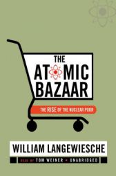 The Atomic Bazaar: The Rise of the Nuclear Poor by William Langewiesche Paperback Book