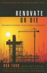 Renovate or Die: Ten Ways to Focus Your Church on Mission by Bob Farr Paperback Book