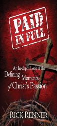Paid in Full: An In-Depth Look at the Defining Moments of Christ's Passion by Rick Renner Paperback Book