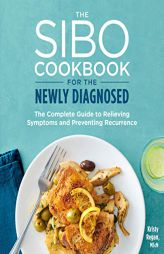 The SIBO Cookbook for the Newly Diagnosed: The Complete Guide to Relieving Symptoms and Preventing Recurrence by Kristy Regan Paperback Book