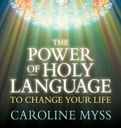 The Power of Holy Language to Change Your Life by Caroline Myss Paperback Book