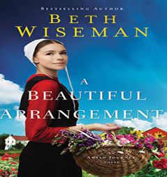A Beautiful Arrangement (An Amish Journey Novel) by Beth Wiseman Paperback Book