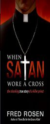 When Satan Wore A Cross by Fred Rosen Paperback Book