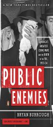 Public Enemies: America's Greatest Crime Wave and the Birth of the FBI, 1933-34[movie Tie-In Edition] by Bryan Burrough Paperback Book