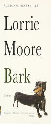 Bark: Stories (Vintage Contemporaries) by Lorrie Moore Paperback Book