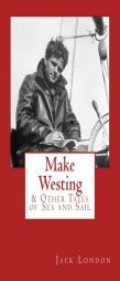 Make Westing: & Other Tales of Sea and Sail by Jack London Paperback Book