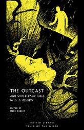 The Outcast: And Other Dark Tales by E F Benson (Tales of the Weird) by Mike Ashley Paperback Book